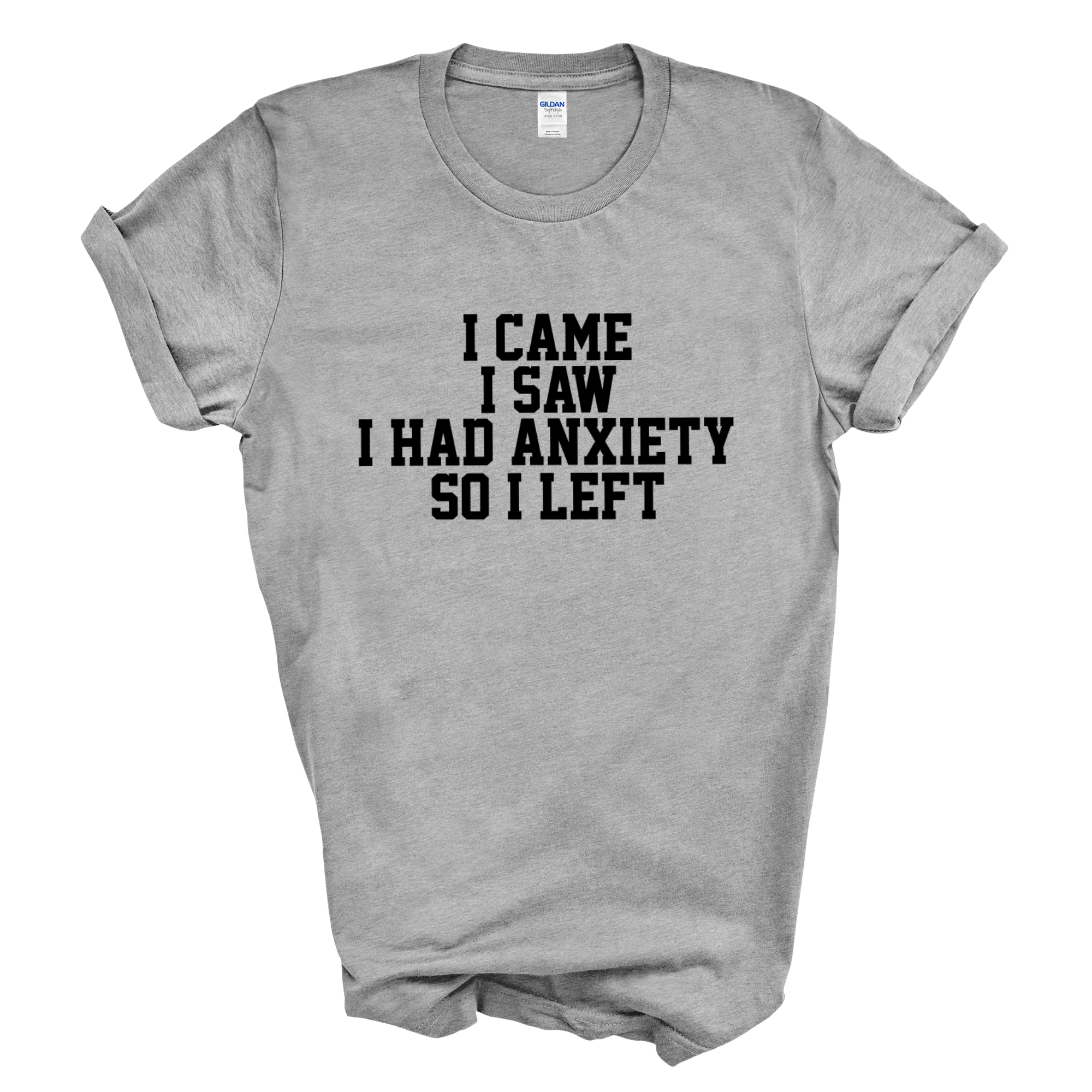 I Came I Saw I Had Anxiety So I Left Crew Neck T-Shirt