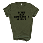 Load image into Gallery viewer, I Came I Saw I Had Anxiety So I Left Crew Neck T-Shirt
