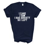 Load image into Gallery viewer, I Came I Saw I Had Anxiety So I Left Crew Neck T-Shirt
