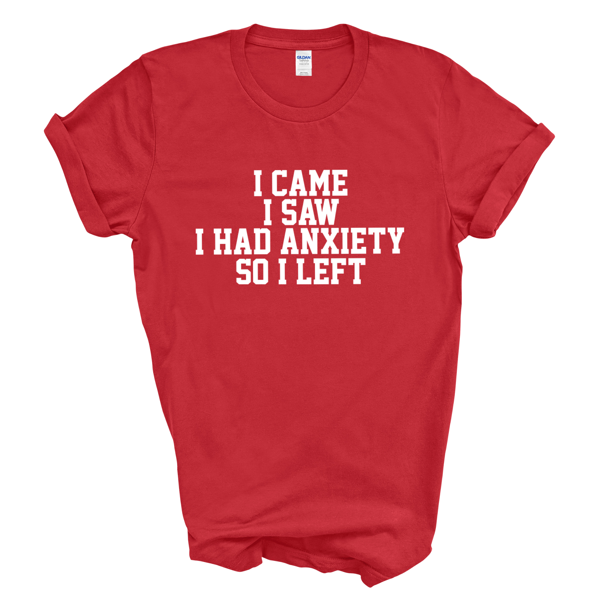 I Came I Saw I Had Anxiety So I Left Crew Neck T-Shirt