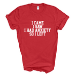 Load image into Gallery viewer, I Came I Saw I Had Anxiety So I Left Crew Neck T-Shirt
