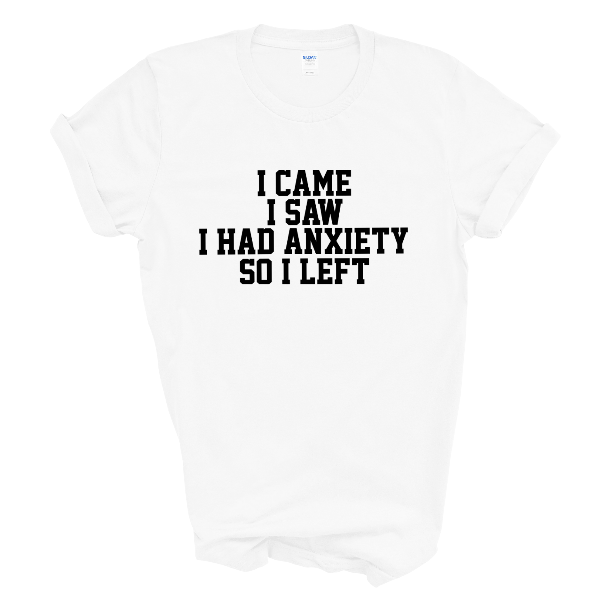 I Came I Saw I Had Anxiety So I Left Crew Neck T-Shirt