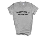 Load image into Gallery viewer, I Read Books, Drink Tea and I Know Things Adult Unisex T-shirt
