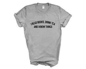 I Read Books, Drink Tea and I Know Things Adult Unisex T-shirt