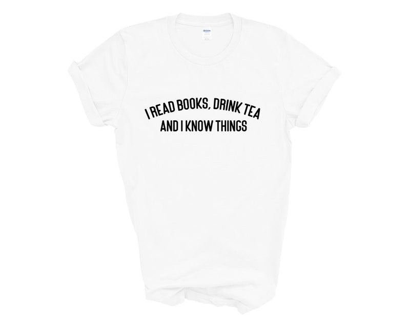 I Read Books, Drink Tea and I Know Things Adult Unisex T-shirt