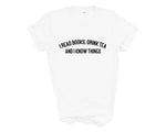 Load image into Gallery viewer, I Read Books, Drink Tea and I Know Things Adult Unisex T-shirt
