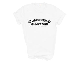 I Read Books, Drink Tea and I Know Things Adult Unisex T-shirt