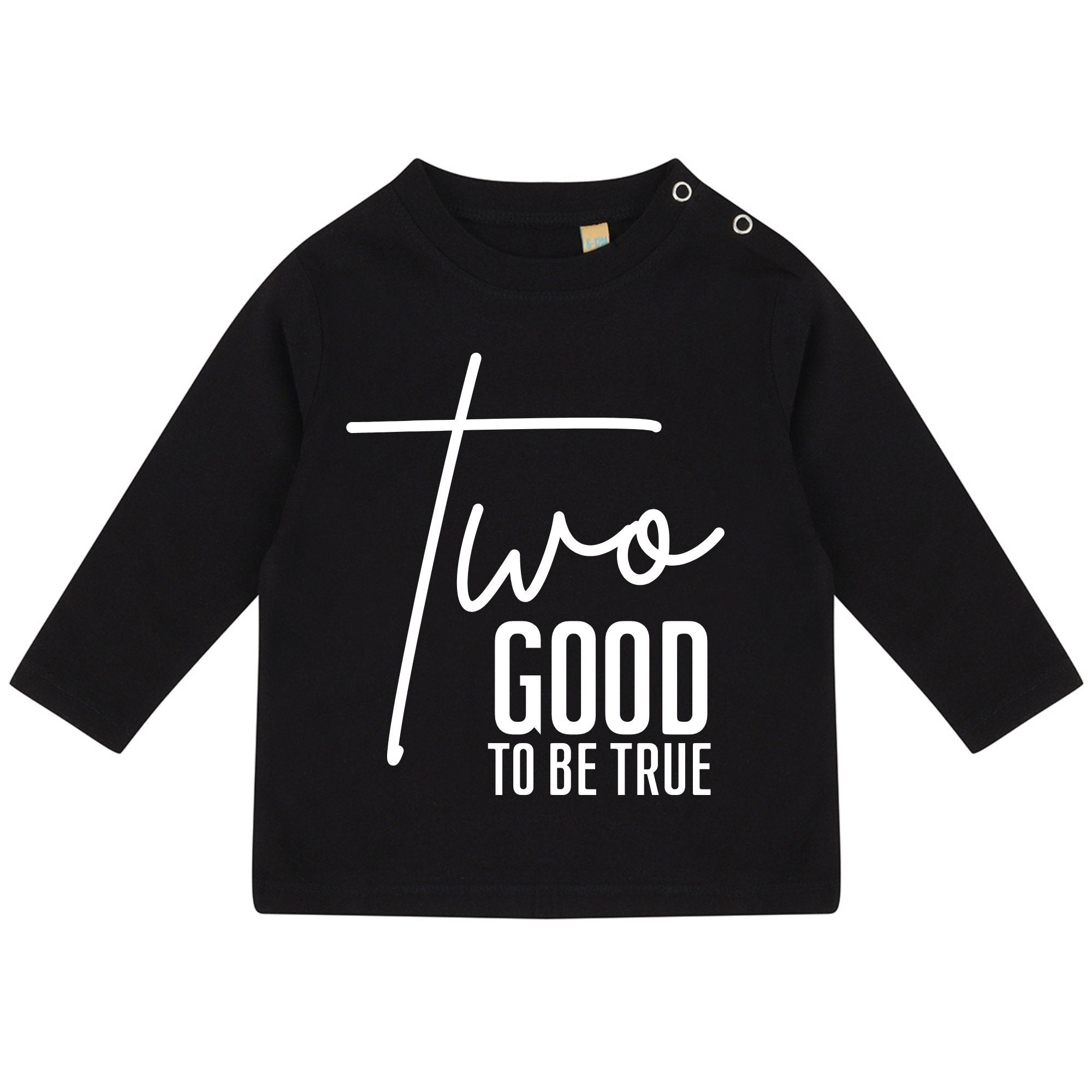 a black t - shirt that says two good to be true