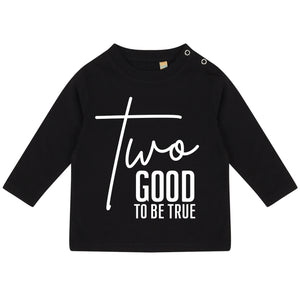 a black t - shirt that says two good to be true