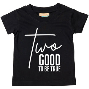 a black t - shirt that says two good to be true