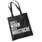 Load image into Gallery viewer, You&#39;re A Worm With A Moustache Cotton Tote Bag Funny Gift
