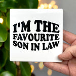 Load image into Gallery viewer, I&#39;m The Favourite Son In Law Funny Tile Ceramic Glossy Finish
