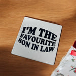 Load image into Gallery viewer, I&#39;m The Favourite Son In Law Funny Tile Ceramic Glossy Finish
