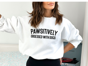 Pawsitively Obsessed With Dogs Unisex Crew Neck Sweatshirt