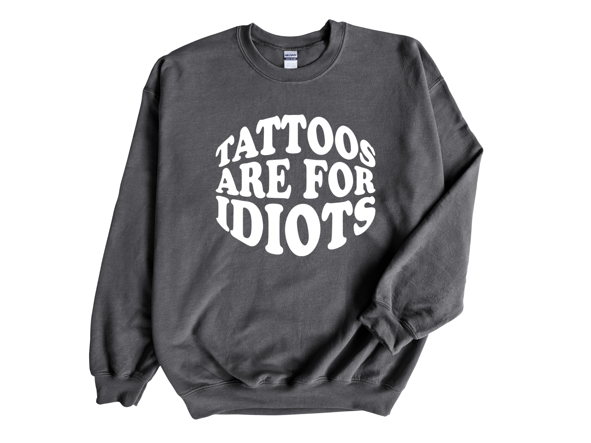 Tattoos Are For Idiots Adult Unisex Sweatshirt