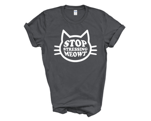 Stop Stressing Meowt Adult Unisex T-shirt
