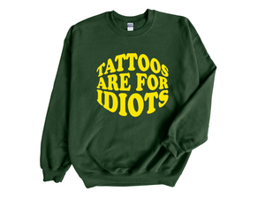 Tattoos Are For Idiots Adult Unisex Sweatshirt