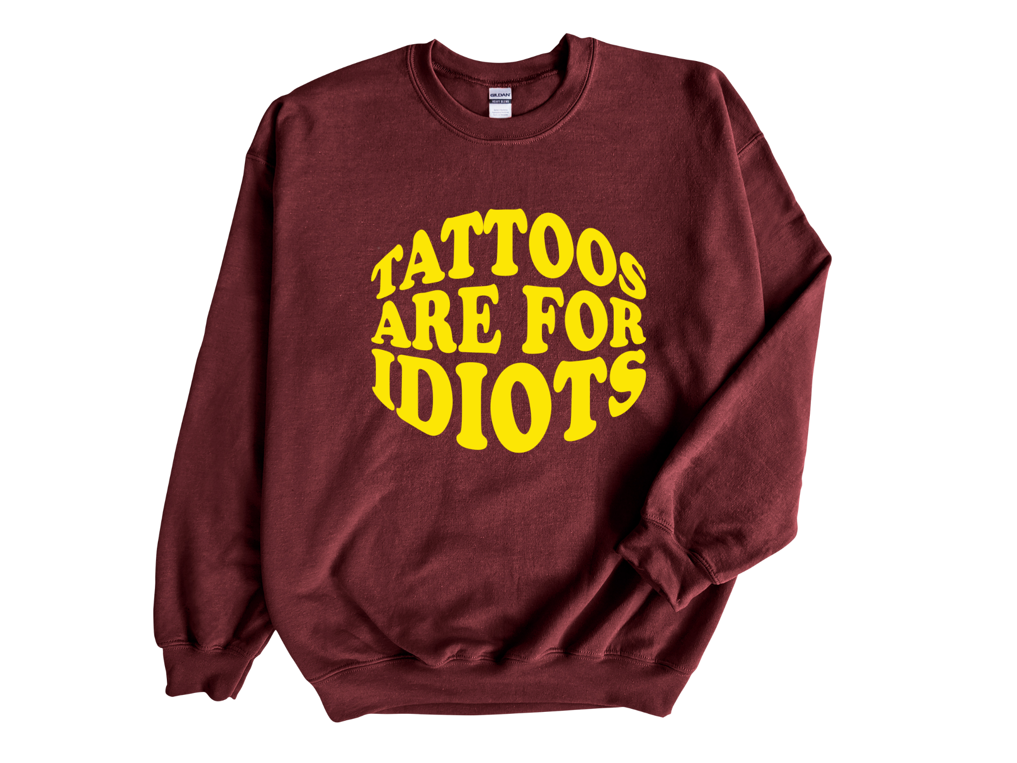 Tattoos Are For Idiots Adult Unisex Sweatshirt