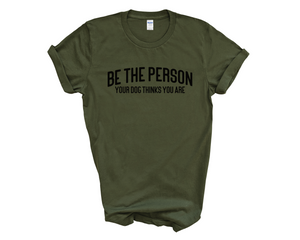 Be The Person Your Dog Thinks You Are Adult Unisex T-Shirt