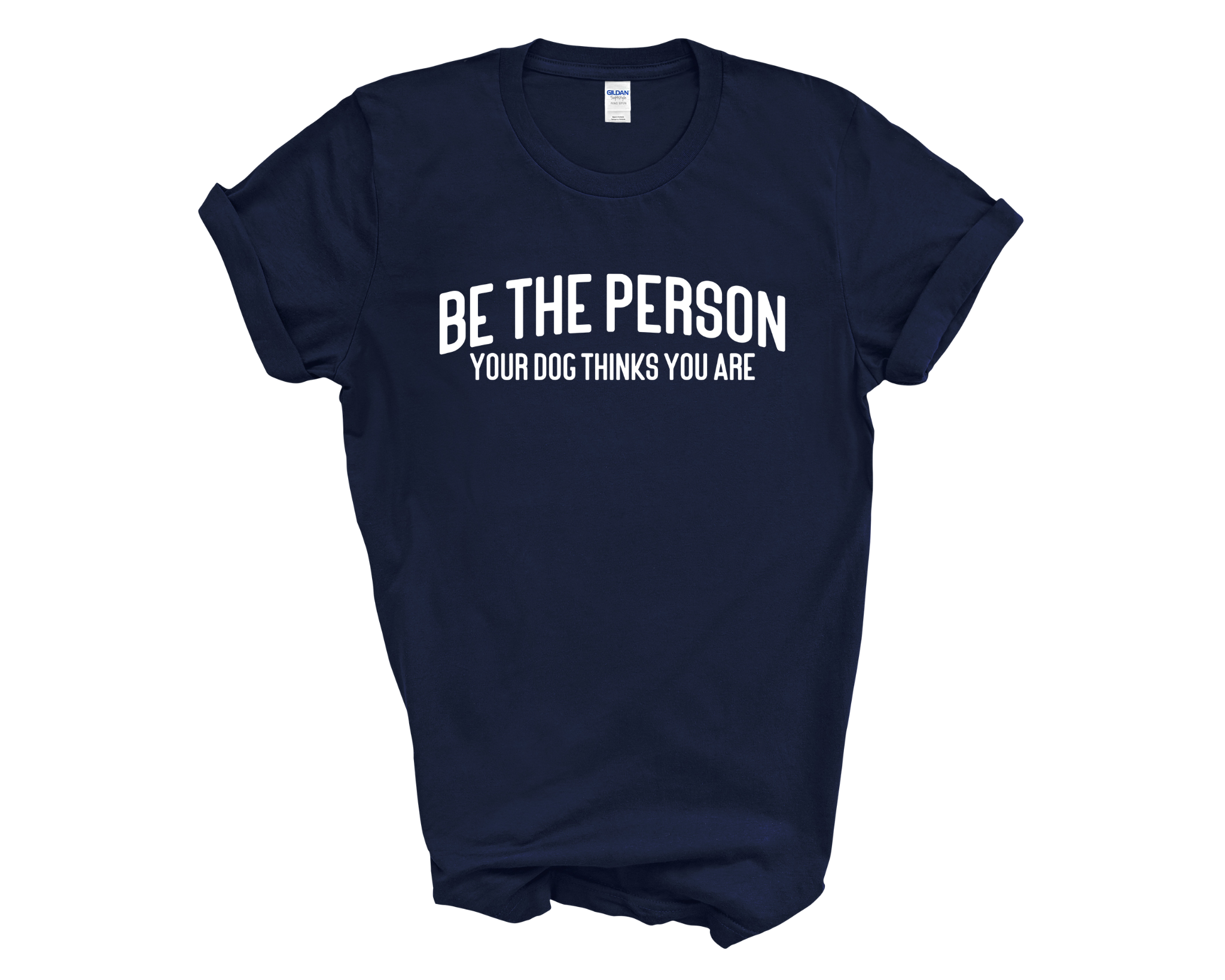 Be The Person Your Dog Thinks You Are Adult Unisex T-Shirt