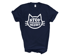 Stop Stressing Meowt Adult Unisex T-shirt