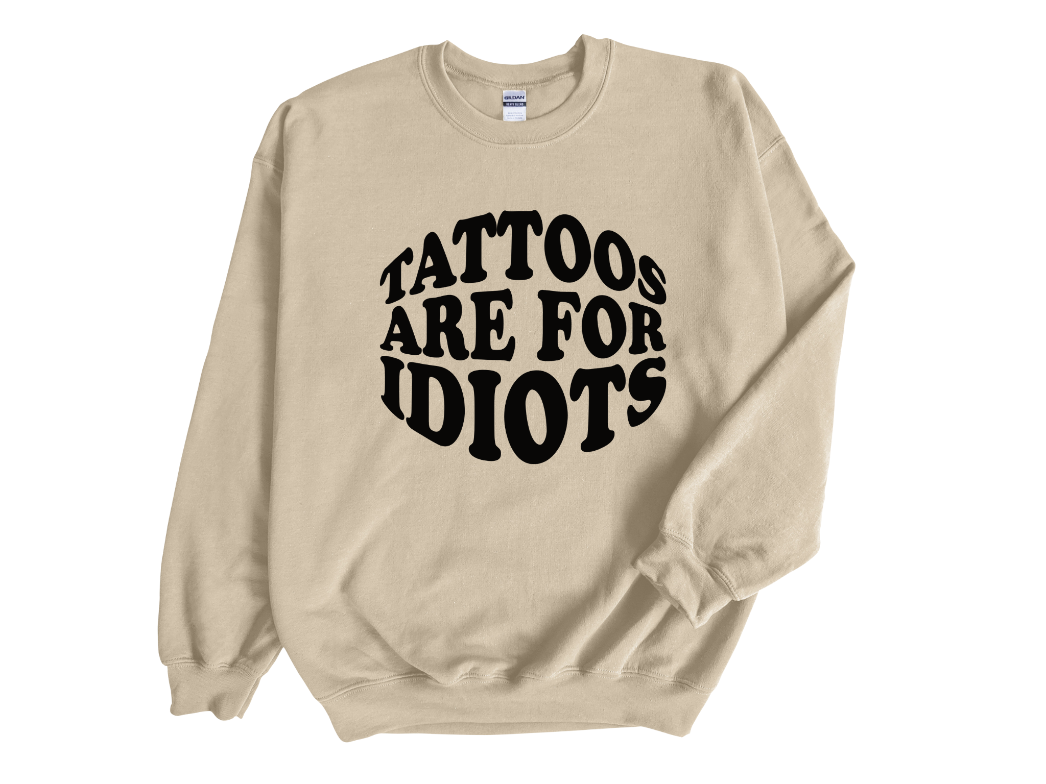 Tattoos Are For Idiots Adult Unisex Sweatshirt