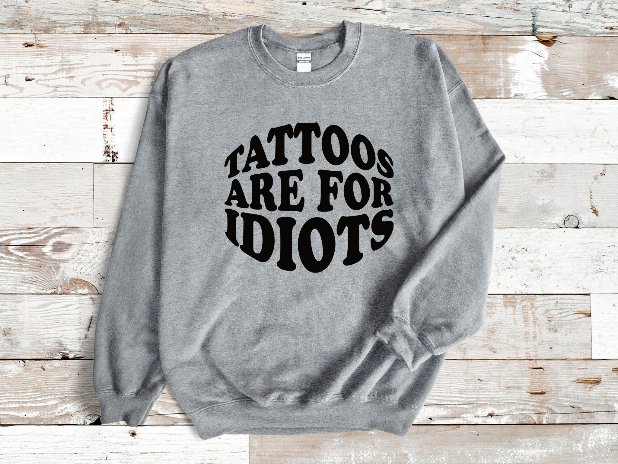 Tattoos Are For Idiots Adult Unisex Sweatshirt