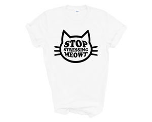 Stop Stressing Meowt Adult Unisex T-shirt