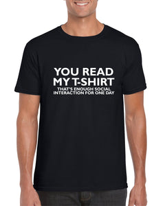 You Read My T-Shirt That's Enough Social Interaction For One Day - Mens Unisex Adults Tshirt