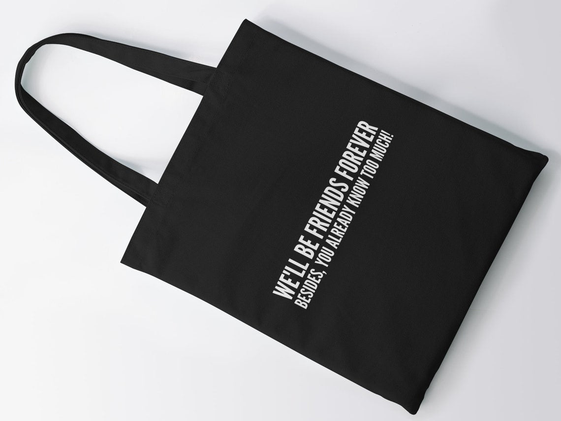 We'll Be Friends Forever Besides, You Already Know Too Much! Tote Bag