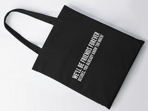 We'll Be Friends Forever Besides, You Already Know Too Much! Tote Bag