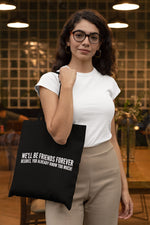 Load image into Gallery viewer, We&#39;ll Be Friends Forever Besides, You Already Know Too Much! Tote Bag
