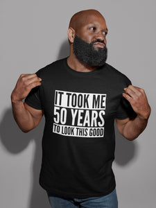 It Took Me 50 Years To Look This Good - Mens/Adult T-shirt