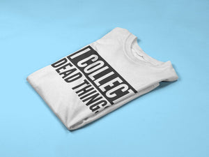 I Collect Dead Things - Unisex Adults Tshirt