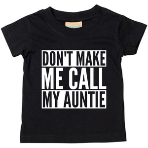 Don't Make Me Call My Auntie Baby Toddler Funny T-Shirt