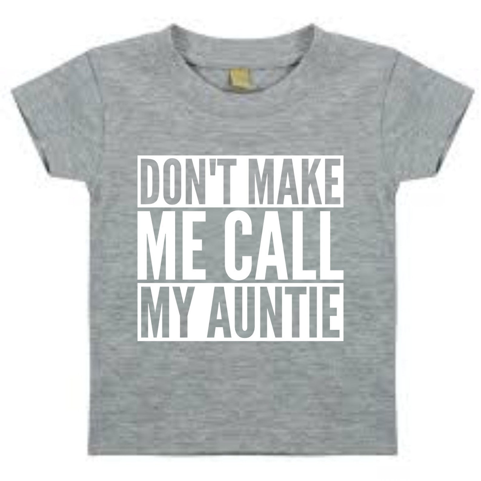 Don't Make Me Call My Auntie Baby Toddler Funny T-Shirt
