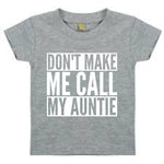 Load image into Gallery viewer, Don&#39;t Make Me Call My Auntie Baby Toddler Funny T-Shirt
