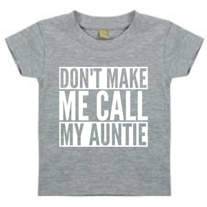 Don't Make Me Call My Auntie Baby Toddler Funny T-Shirt