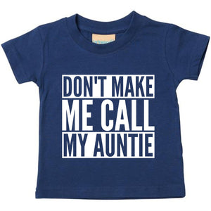 Don't Make Me Call My Auntie Baby Toddler Funny T-Shirt