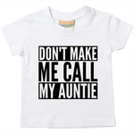 Load image into Gallery viewer, Don&#39;t Make Me Call My Auntie Baby Toddler Funny T-Shirt
