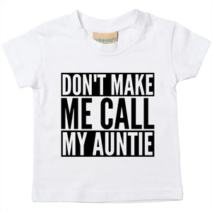 Don't Make Me Call My Auntie Baby Toddler Funny T-Shirt