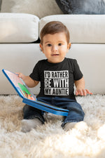 Load image into Gallery viewer, I&#39;d Rather Be With My Auntie Baby Toddler Funny T-Shirt
