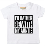 Load image into Gallery viewer, I&#39;d Rather Be With My Auntie Baby Toddler Funny T-Shirt
