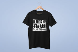 It Took Me 65 Years To Look This Good - Mens/Adult T-shirt
