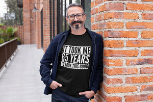 It Took Me 65 Years To Look This Good - Mens/Adult T-shirt