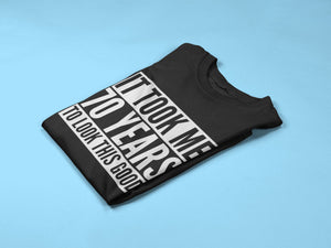 It Took Me 70 Years To Look This Good - Mens/Adult T-shirt