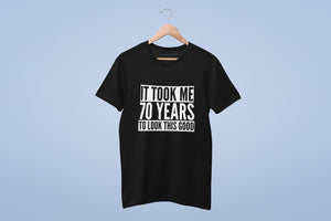 It Took Me 70 Years To Look This Good - Mens/Adult T-shirt