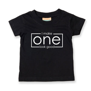 I Make One Look Good Baby Toddler T-Shirt