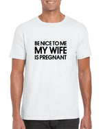 Load image into Gallery viewer, Be Nice To Me My Wife Is Pregnant Mens Dad To Be T-Shirt
