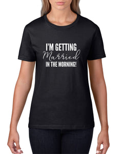 I'm Getting Married In The Morning Ladies T-shirt - Red Leader Clothing